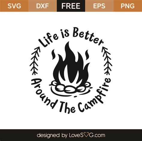 Life Is Better Around The Campfire Svg Cut File Svg Lovesvg