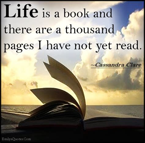 Life Is A Book And There Are A Thousand Pages I Have Not Yet Read