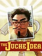 The Juche Idea (2008) - Rotten Tomatoes