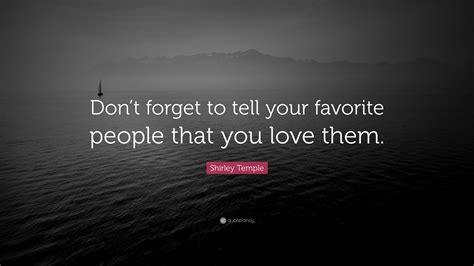 Shirley Temple Quote Dont Forget To Tell Your Favorite