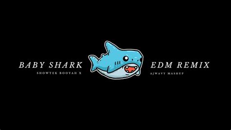 Baby Shark Edm Remix Ajwavy Showtek Mashup Youtube