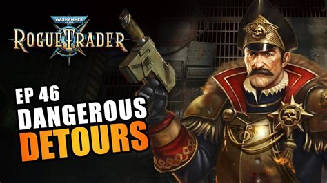 Dangerous Detours Ep46 Warhammer 40k Rogue Trader Rpg Lets Play