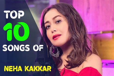 Top 10 Songs Of Neha Kakkar All Time Best Neha Kakkar Song List