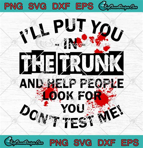 Ill Put You In The Trunk And Help People Look For You Funny Svg Png Eps Dxf Cricut File
