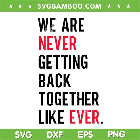 We Are Never Getting Back Together Like Ever Svg Png