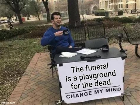 The Fun In Funeral Imgflip