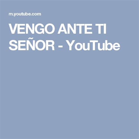 Vengo Ante Ti SeÑor Youtube Musica Catolica Señor Musica