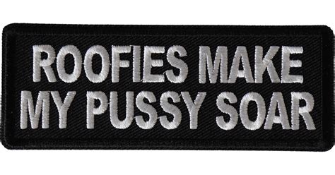 Roofies Make My Pussy Soar Funny Iron On Patch Iron On Offensive