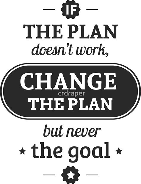 Inspirational Quote If The Plan Doesnt Work Change The Plan But