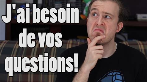J Ai Besoin De Vos Questions Youtube