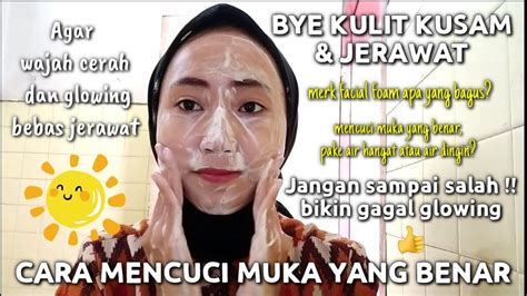 Cara Mencuci Muka Yang Benar Untuk Menghilangkan Jerawat Malaybro