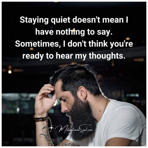 Quote Staying Quiet Doesnt Mean I Have Nothing To Motivational Soul