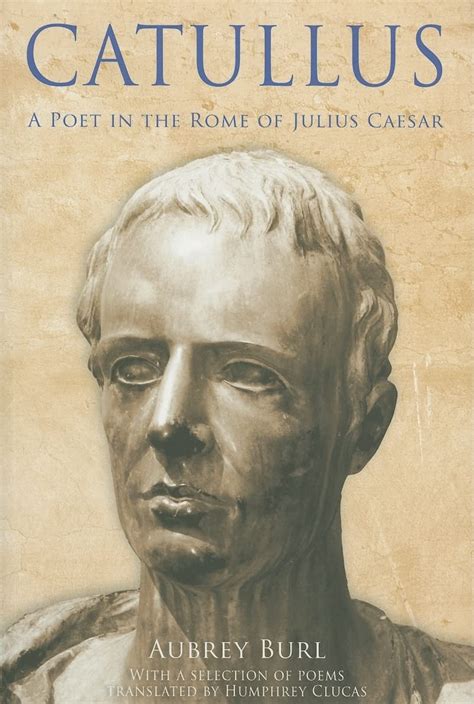 Amazonfr Catullus A Poet In The Rome Of Julius Caesar Burl