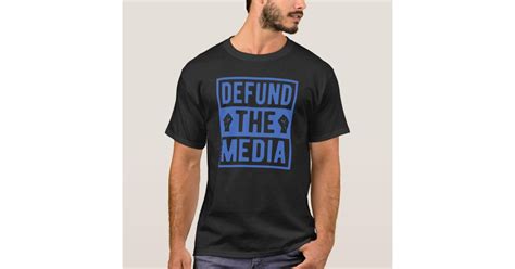 Defund The Media And Fake News Political Protest T Shirt Zazzle