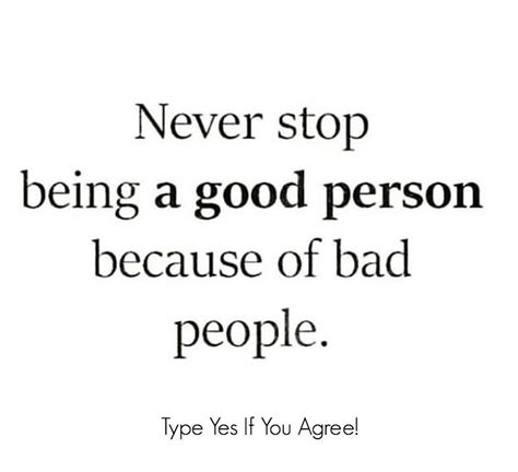 Never Stop Being A Good Person Because Of Bad People Pictures Photos