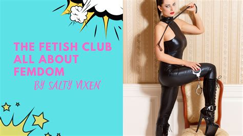 The Fetish Club All About Femdom Salty Vixen Stories More