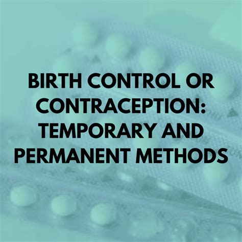 Birth control options — consider these questions before choosing a method of birth control. Birth Control or Contraception: Temporary and Permanent ...