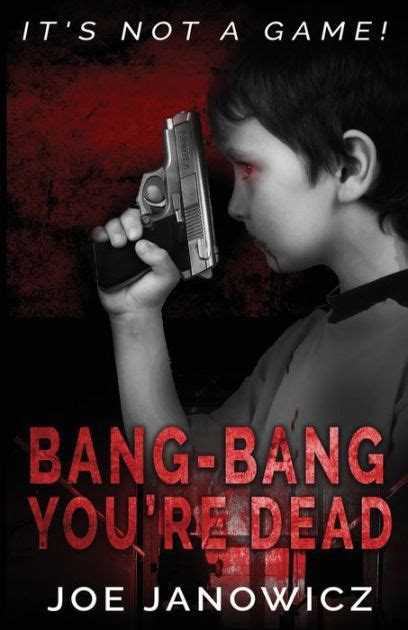 Bang Bang Youre Dead By Joe Janowicz Paperback Barnes And Noble