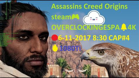 Assassins Creed Origins Steam🎮overclockingespa🔔4k🔴6 11 2017 830 Cap4🔥