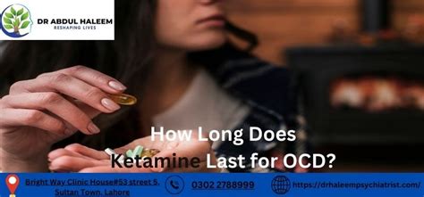 How Long Does Ketamine Last For Ocd Dr Abdul Haleem