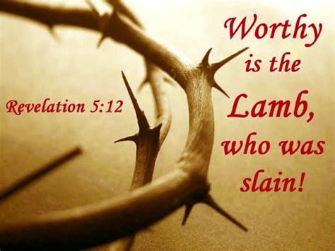 Worthy Is The Lamb Who Was Slainfor Me