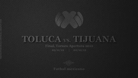 Final primera parte, toluca 2, club tijuana 0. Toluca vs. Tijuana, la Final del Apertura 2012 | Ximinia