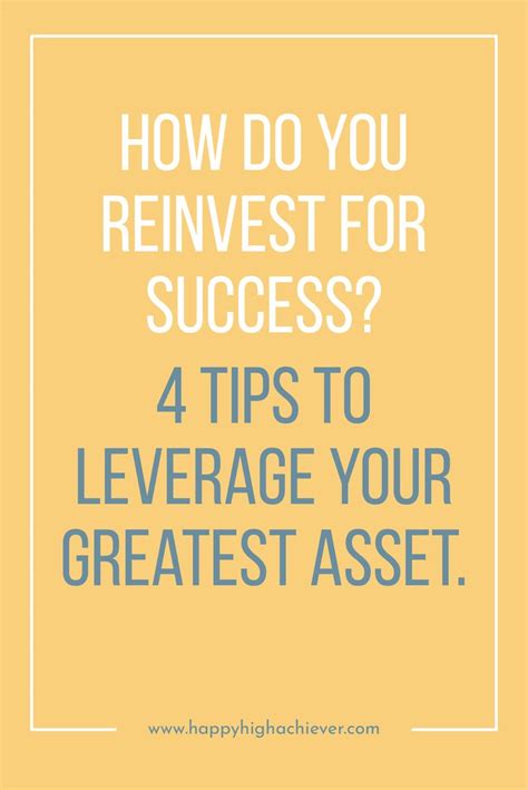 How Do You Reinvest For Success 4 Tips To Leverage Your Greatest Asset