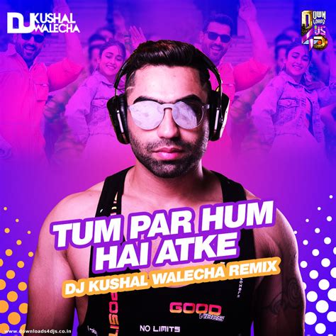 Tum Par Hum Hain Atke Dj Kushal Walecha Remix Downloads4djs