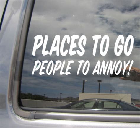 Places To Go People To Annoy Funny Humorous Car Window Vinyl Decal Sticker EBay