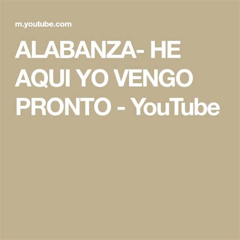 Alabanza He Aqui Yo Vengo Pronto Youtube Playlist Make It Yourself