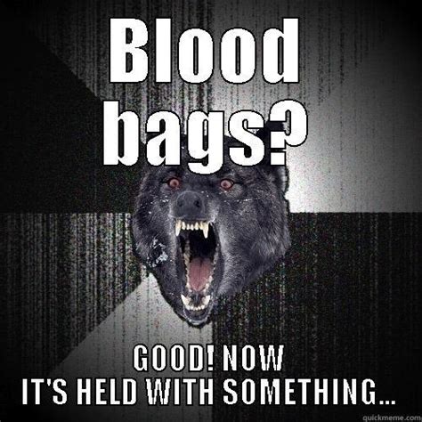 Blood Bags Quickmeme