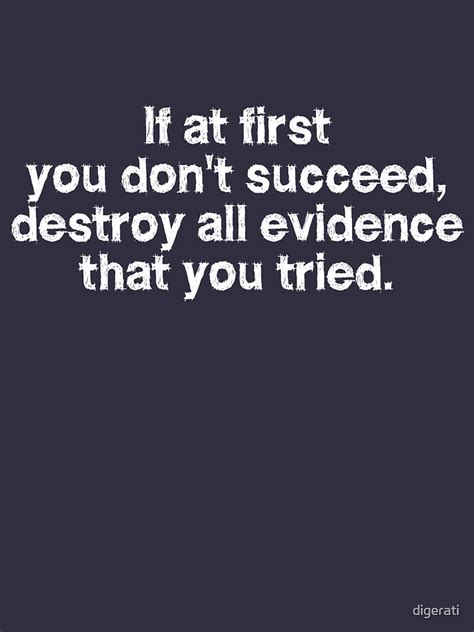 If At First You Dont Succeed Destroy All Evidence That You Tried