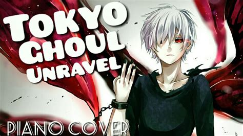 Tokyo Ghoul Unravel Opening Piano Cover Youtube