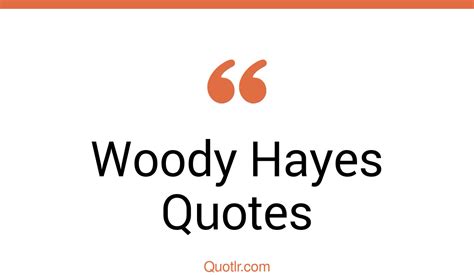 55 Woody Hayes Quotes That Are Disciplined Tenacious And Innovative