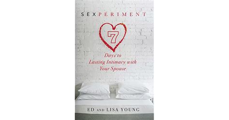 Sexperiment 7 Days To Lasting Intimacy With Your Spouse By Ed B Young