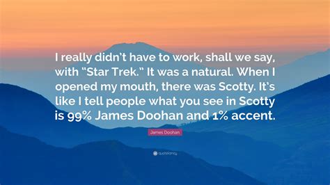 James Doohan Quote I Really Didnt Have To Work Shall We Say With