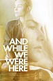 And While We Were Here HD FR - Regarder Films