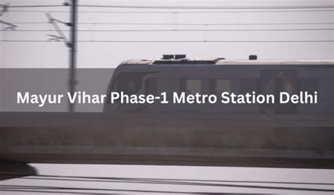 Mayur Vihar Phase 1 Metro Station Delhi Timings Route Connectivity