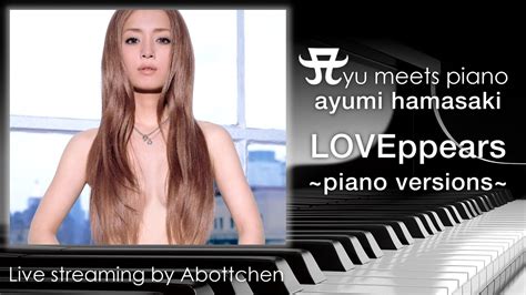 ayumi hamasaki loveppears ~piano versions~ fb live streaming 20191109 youtube