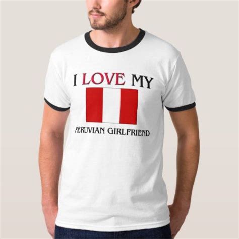I Love My Peruvian Girlfriend T Shirt Latvia Flag Peru Flag Flag Shirt T Shirt Patriotic