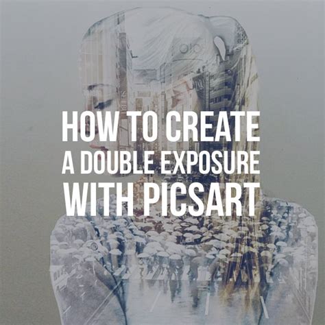 How To Create A Double Exposure With Picsart Double