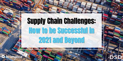 Supply Chain Challenges How To Be Successful In 2021 And Beyond Dsd