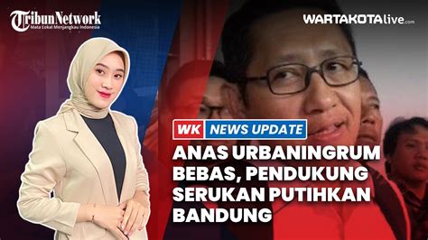 Anas Urbaningrum Bebas Para Pendukung Serukan Putihkan Bandung YouTube