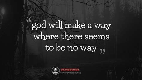 Where there's a will, there's a way. God Quotes - Beyond Science