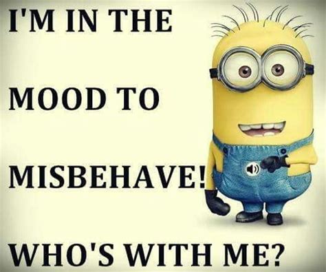 Im In The Mood To Misbehave Whos With Me Minion Minions Minion