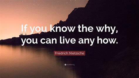 Friedrich Nietzsche Quote “if You Know The Why You Can Live Any How”