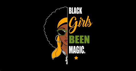 Black Girls Been Magic Black Girls Been Magic T Shirt Teepublic