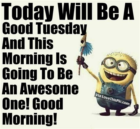 Today Will Be A Good Tuesday And This Morning Is Going To Be An Awesome