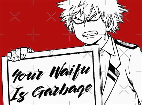 Your Waifu Is Garbage As Told By Bakugo By Abananapepper Redbubble