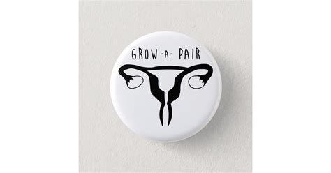 Grow A Pair Feminist Button Zazzle
